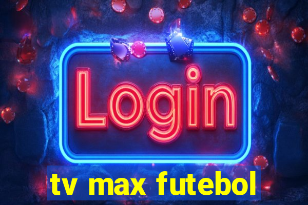 tv max futebol